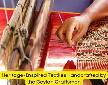 Heritage-Inspired Textiles Handcrafted by the Ceylon Craftsmen