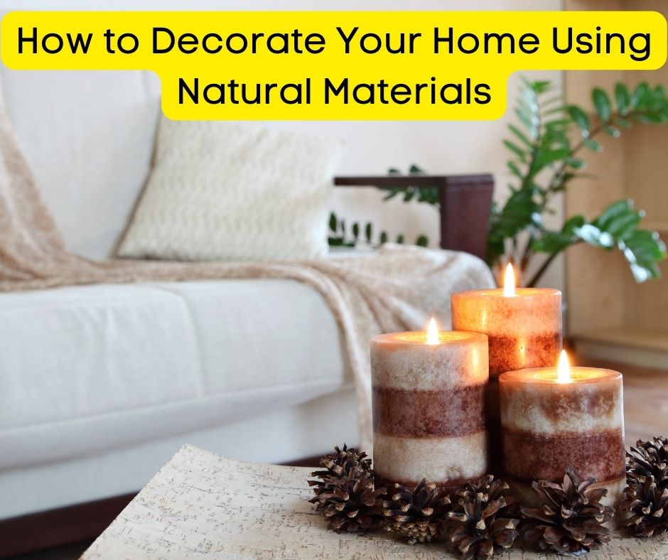 How to Decorate Your Home Using Natural Materials