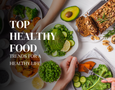 Top Healthy Food Trends for a Healthy Life