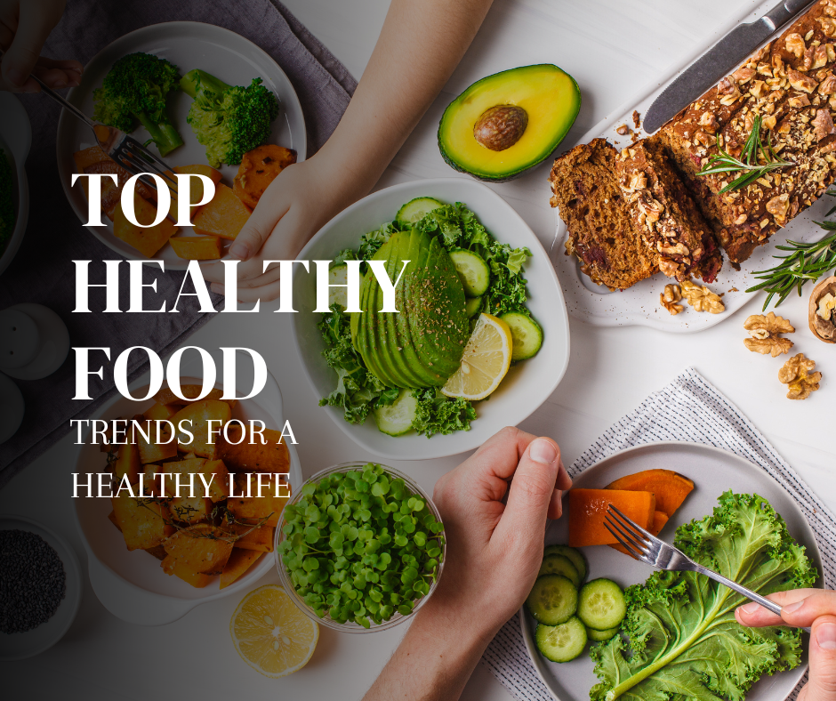 Top Healthy Food Trends for a Healthy Life