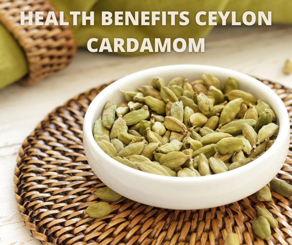 Health benefits Ceylon Cardamom