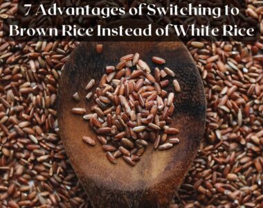 7 Advantages of Switching to Brown Rice Instead of White Rice