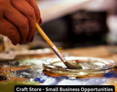 Craft Store - Small Business Opportunities